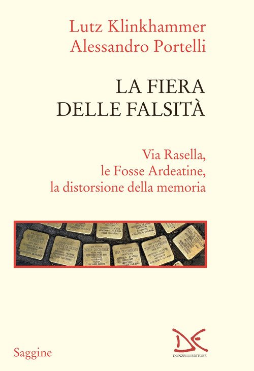 la-fiera-delle-falsita-via-rasella-le-fosse-ardeatine-la-distorsione-della-memoria-9788855225755
